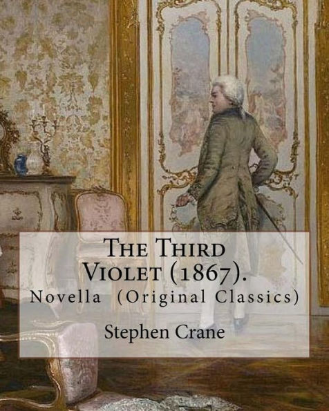 The Third Violet (1867). By: Stephen Crane: Novella (Original Classics)