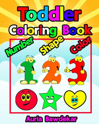 Download Toddler Coloring Book Numbers Colors Shapes Book Baby Activity Book For Kids By Auria Bawdekar Paperback Barnes Noble