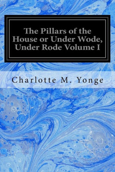 The Pillars of the House or Under Wode, Under Rode Volume I