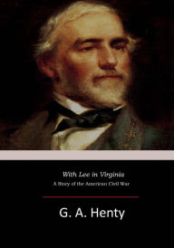 Title: With Lee in Virginia: A Story of the American Civil War, Author: G. A. Henty