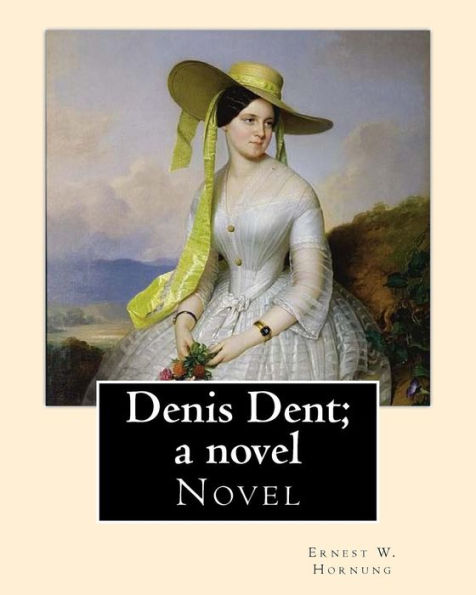 Denis Dent; a novel By: Ernest W. Hornung, illustrated By: Harrison Fisher (July 27, 1875 or 1877 - January 19, 1934) was an American illustrator.: Novel