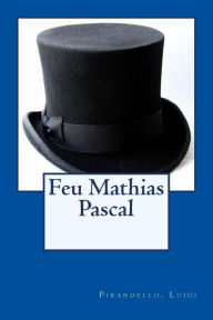 Title: Feu Mathias Pascal, Author: Pirandello Luigi