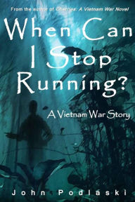 Title: When Can I Stop Running?: A Vietnam War Story, Author: John Podlaski
