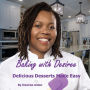 Baking with Desiree: Delicious Desserts Made Easy