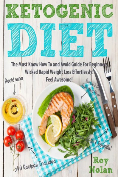 Ketogenic Diet: The Must Know How To and Avoid Guide For Beginners. Wicked Rapid Weight Loss Effortlessly