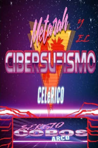 Title: Metarah y el Cibersufismo Celerico, Author: Sergio Cobos Arco