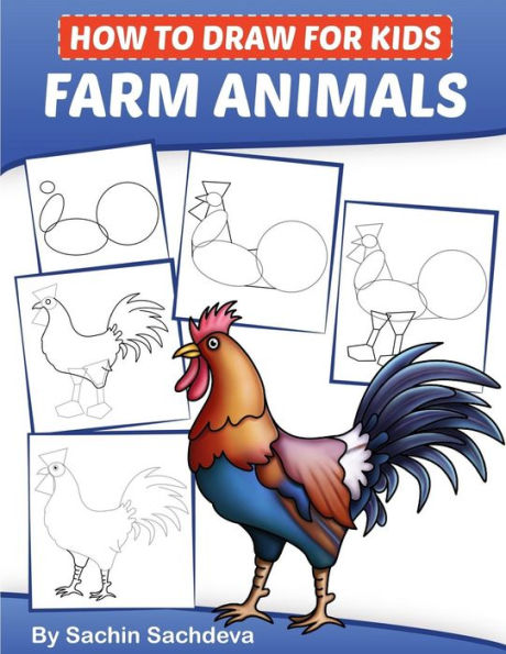 How to Draw for Kids: Farm Animals (An Easy STEP-BY-STEP guide to drawing different farm animals like Cow, Pig, Sheep, Hen, Rooster, Donkey, Goat, and many more (Ages 6-12))