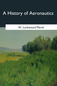 Title: A History of Aeronautics, Author: W. Lockwood Marsh