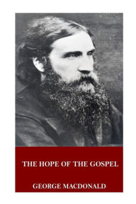 Title: The Hope of the Gospel, Author: George MacDonald