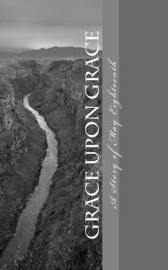 Title: Grace Upon Grace: A Story of May Eighteenth - When Grace Entered My Life, Author: Jeremy B Strang