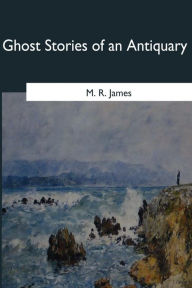 Title: Ghost Stories of an Antiquary, Author: M R James