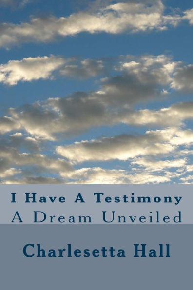 I Have A Testimony: A Dream Unveiled