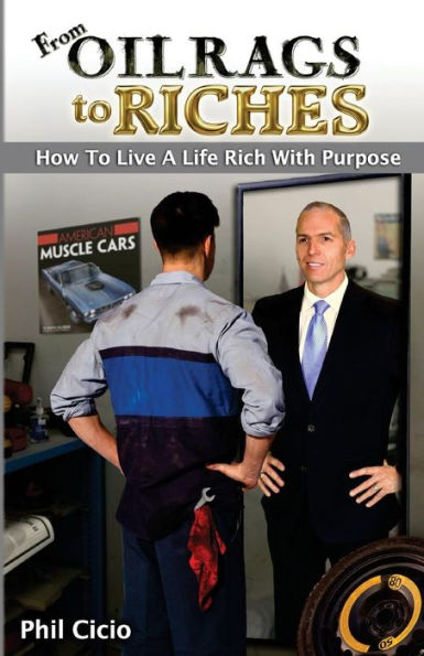 From Oil Rags To Riches: How to Live a Life Rich with Purpose