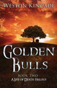 Title: A Life of Death: The Golden Bulls, Author: Weston Kincade