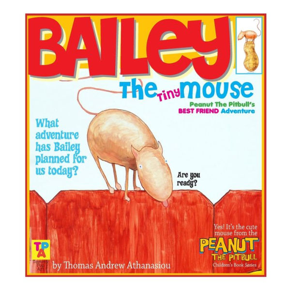 Bailey The Tiny Mouse: Peanut The Pitbull's Best Friend Adventure