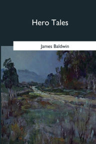 Title: Hero Tales, Author: James Baldwin