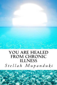 Title: You Are Healed from Chronic Illness, Author: Stellah Mupanduki