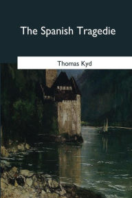 Title: The Spanish Tragedie, Author: Thomas Kyd