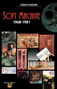 Title: Soft Machine 1968-1981, Author: Carlo Pasceri
