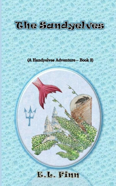 The Sandyelves: (A Handyelves Adventure - Book3)