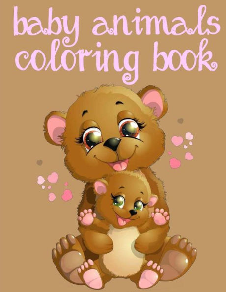 Baby Animals Coloring Book: Toddler Coloring Book: Easy Educational Coloring Book for Boys & Girls