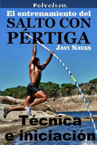 Title: El entrenamiento del salto con pértiga. Técnica e iniciación, Author: Javi Navas