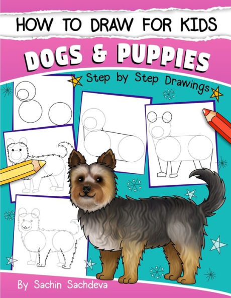 How to Draw for Kids: Dogs & Puppies (An Easy STEP-BY-STEP guide to drawing different breeds of Dogs and Puppies like Siberian Husky, Pug, Labrador Retriever, Beagle, Poodle, Greyhound and many more (Ages 6-12))
