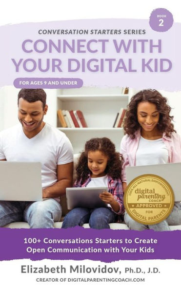 Connect With Your Digital Kid: 100+ Conversation Starters to Create Open Communication with Your Kid