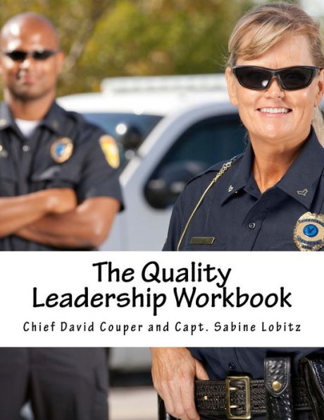 The Quality Leadership Workbook: Leadership and Improvement Methods for Police