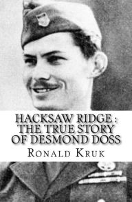 Title: Hacksaw Ridge: The True Story of Desmond Doss, Author: Ronald Kruk