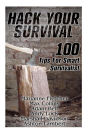 Hack Your Survival: 100 Tips For Smart Survivalist