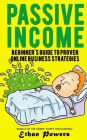 Passive Income: Beginner's Guide To Proven Online Business Strategies