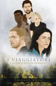 Title: I Viaggiatori: La conquista di Adamant, Author: Emanuele Alongi