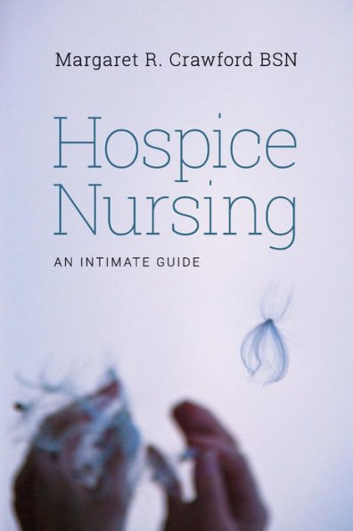 Hospice Nursing: An Intimate Guide