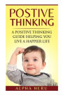 Positive Thinking: A powerful Positive Thinking guide aimed at eliminating negativity, negative thinking, negative self talk, self doubt, and embrace living a positive and happier life