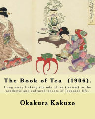 Title: The Book of Tea (1906). By: Okakura Kakuzo: The Book of Tea ( Cha no Hon?) by Okakura Kakuzo (1906) is a long essay linking the role of tea (teaism) to the aesthetic and cultural aspects of Japanese life., Author: Kakuzo Okakura