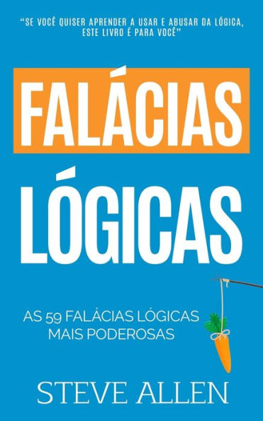 As 59 falÃ¯Â¿Â½cias lÃ¯Â¿Â½gicas mais poderosas com exemplos e descriÃ¯Â¿Â½Ã¯Â¿Â½es de fÃ¯Â¿Â½cil compreensÃ¯Â¿Â½o: Aprenda a ganhar cada argumento usando e abusando da lÃ¯Â¿Â½gica