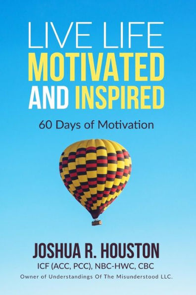 Live Life Motivated and Inspired: 60 Days Of Motivation