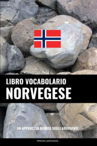 Title: Libro Vocabolario Norvegese: Un Approccio Basato sugli Argomenti, Author: Pinhok Languages