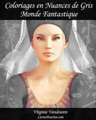 Title: Coloriages en Nuances de Gris - NÃ¯Â¿Â½ 1 - Monde Fantastique: 25 images toutes en nuances de gris Ã¯Â¿Â½ colorier, Author: Livres Pour Soi