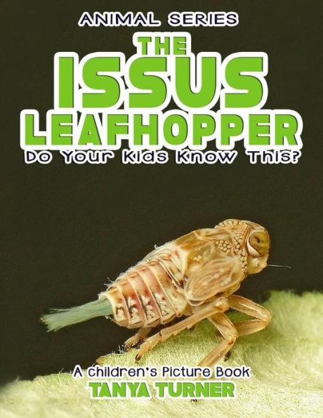 THE ISSUS LEAFHOPPER Do Your Kids Know This?: A Children's Picture Book