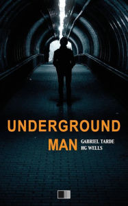 Title: Underground Man, Author: H. G. Wells