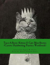 Title: Trace-A-Story: Kittens & Cats Mini-Stories (Cursive Handwriting Practice Workbook), Author: Eulalie Osgood Grover