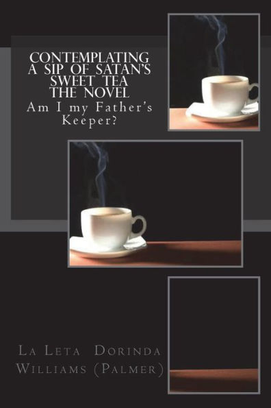 Contemplating a Sip of Satan's Sweet Tea The Novel: Am I my Father's Keeper?