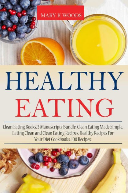 Healthy Eating: Clean Eating Books, 3 Manuscripts Bundle, Clean Eating ...