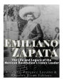 Emiliano Zapata: The Life and Legacy of the Mexican Revolution's Iconic Leader