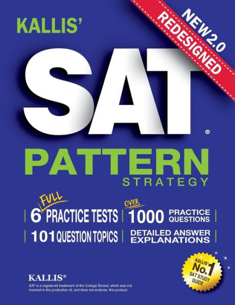 KALLIS' Redesigned SAT Pattern Strategy + 6 Full Length Practice Tests (College SAT Prep + Study Guide Book for the New SAT)