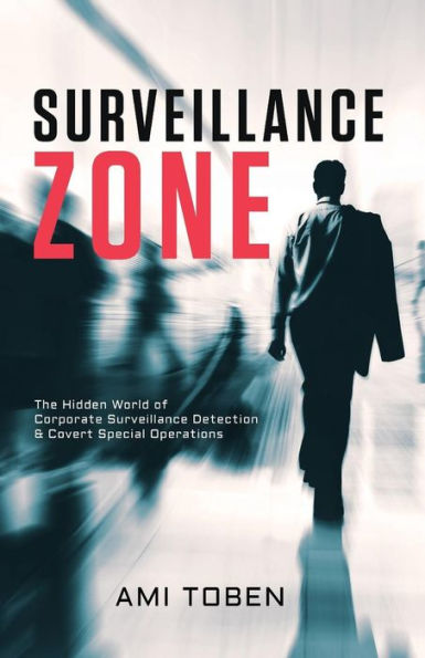 Surveillance Zone: The Hidden World of Corporate Surveillance Detection & Covert Special Operations