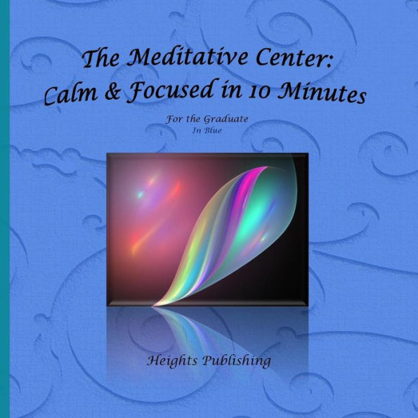 The Meditative Center: Calm & Focused in 10 Minutes For the Graduate In Blue: Graduation Gifts for Him; Graduation Gift for son; Graduation Gift nephew; Graduation Gift Grandson; Nice Graduation Gift; Perfect Graduation Gift; Special Gift Graduate; Gift f