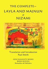 Title: The Complete Layla and Majnun of Nizami, Author: Paul Smith